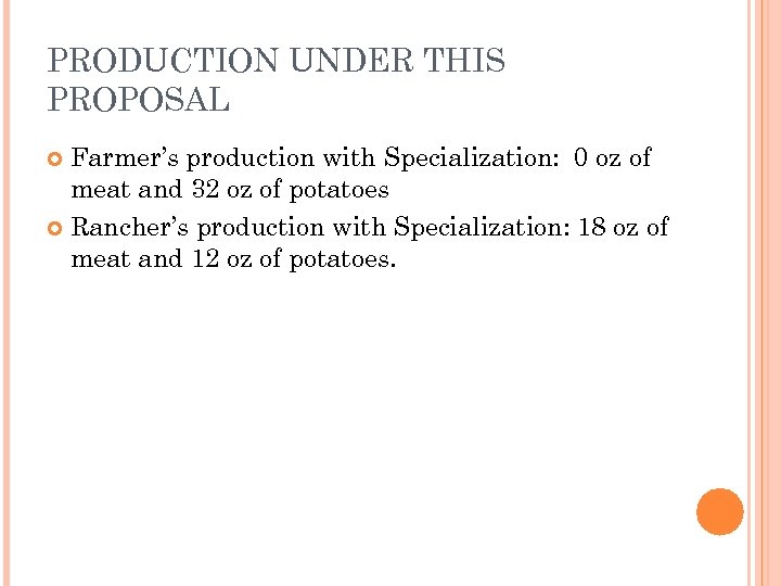 PRODUCTION UNDER THIS PROPOSAL Farmer’s production with Specialization: 0 oz of meat and 32