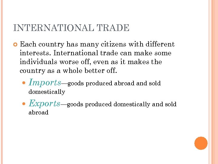 INTERNATIONAL TRADE Each country has many citizens with different interests. International trade can make