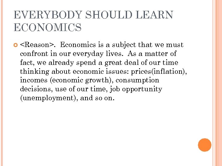 EVERYBODY SHOULD LEARN ECONOMICS <Reason>. Economics is a subject that we must confront in