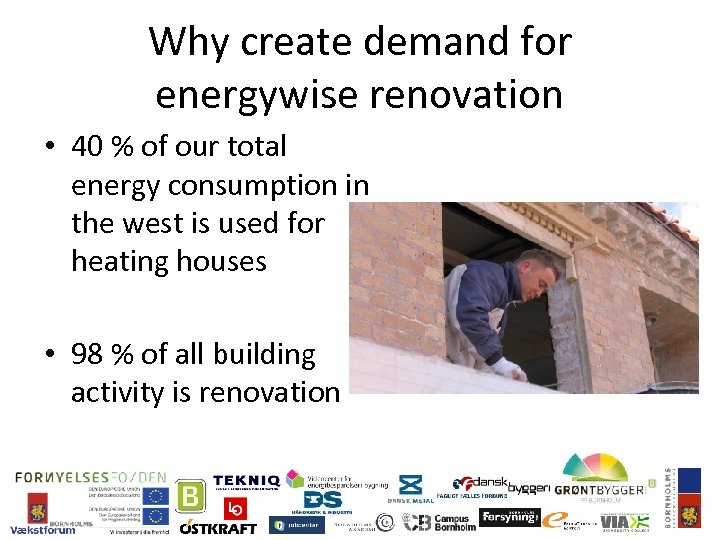 Why create demand for energywise renovation • 40 % of our total energy consumption