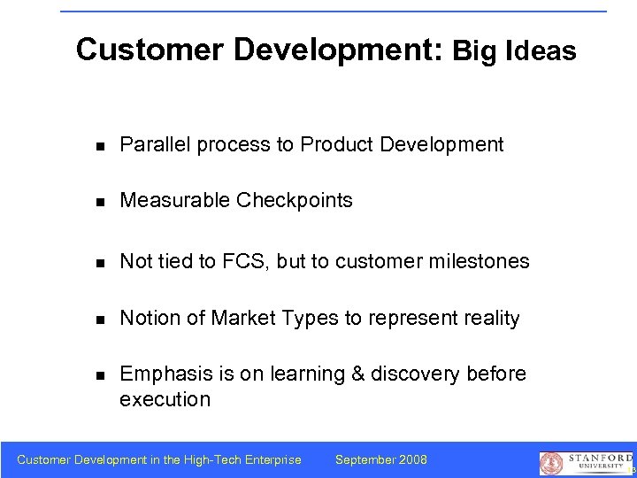 Customer Development: Big Ideas n Parallel process to Product Development n Measurable Checkpoints n