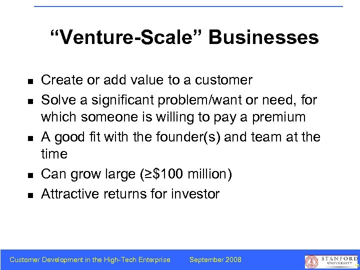 “Venture-Scale” Businesses n n n Create or add value to a customer Solve a