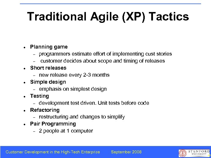 Traditional Agile (XP) Tactics Planning game programmers estimate effort of implementing cust stories customer