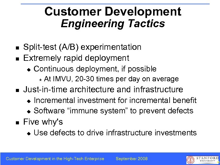 Customer Development Engineering Tactics n n Split-test (A/B) experimentation Extremely rapid deployment u Continuous