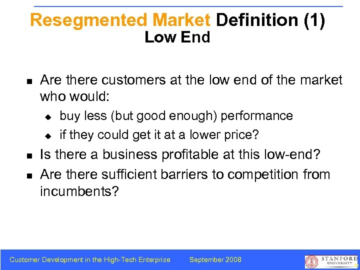 Resegmented Market Definition (1) Low End n Are there customers at the low end