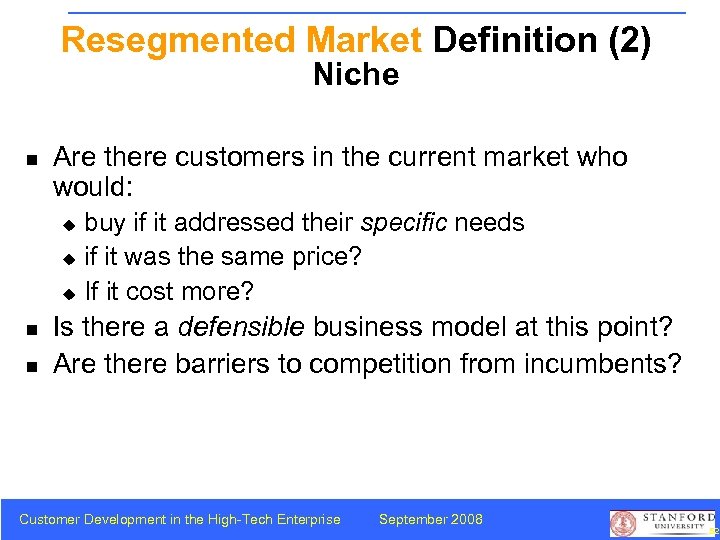 Resegmented Market Definition (2) Niche n Are there customers in the current market who
