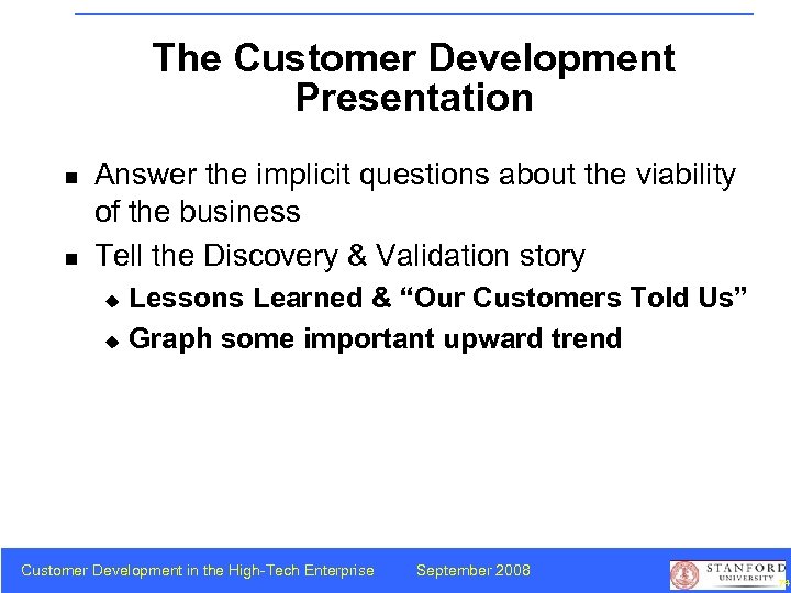 The Customer Development Presentation n n Answer the implicit questions about the viability of