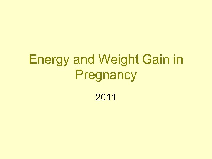 Energy and Weight Gain in Pregnancy 2011 