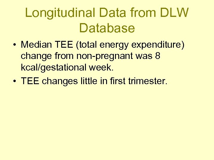 Longitudinal Data from DLW Database • Median TEE (total energy expenditure) change from non-pregnant