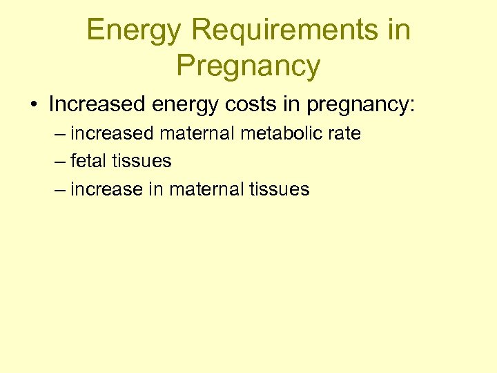 Energy Requirements in Pregnancy • Increased energy costs in pregnancy: – increased maternal metabolic