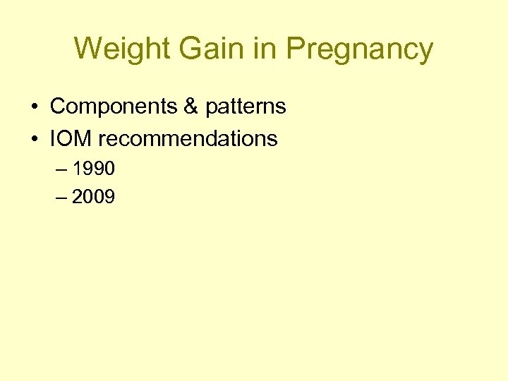 Weight Gain in Pregnancy • Components & patterns • IOM recommendations – 1990 –