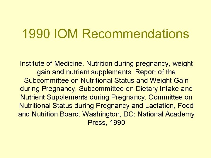 1990 IOM Recommendations Institute of Medicine. Nutrition during pregnancy, weight gain and nutrient supplements.