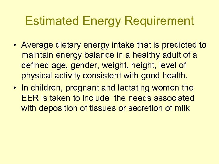 Estimated Energy Requirement • Average dietary energy intake that is predicted to maintain energy