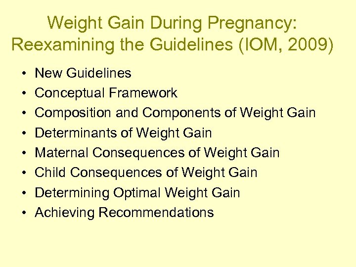 Weight Gain During Pregnancy: Reexamining the Guidelines (IOM, 2009) • • New Guidelines Conceptual