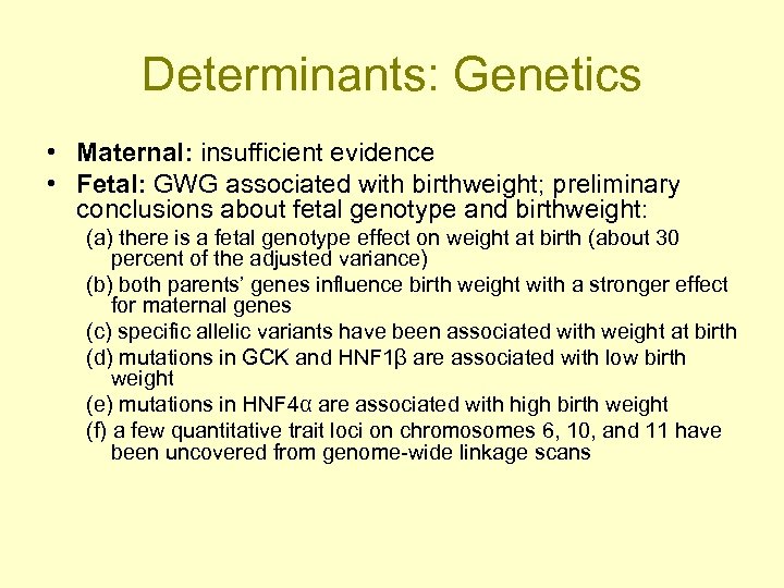 Determinants: Genetics • Maternal: insufficient evidence • Fetal: GWG associated with birthweight; preliminary conclusions