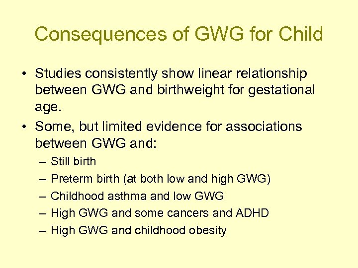 Consequences of GWG for Child • Studies consistently show linear relationship between GWG and