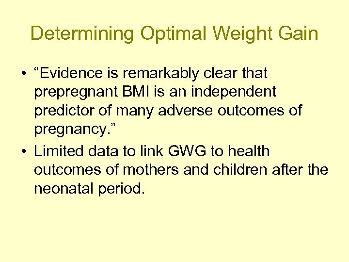 Determining Optimal Weight Gain • “Evidence is remarkably clear that prepregnant BMI is an