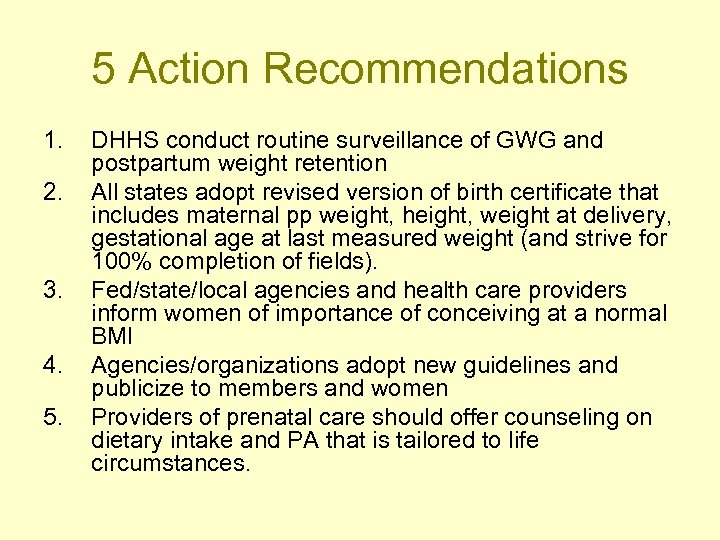 5 Action Recommendations 1. 2. 3. 4. 5. DHHS conduct routine surveillance of GWG