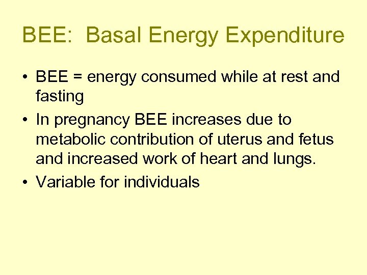 BEE: Basal Energy Expenditure • BEE = energy consumed while at rest and fasting