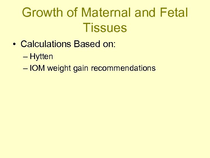 Growth of Maternal and Fetal Tissues • Calculations Based on: – Hytten – IOM