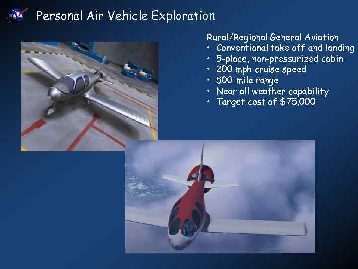 Personal Air Vehicle Exploration Rural/Regional General Aviation • Conventional take off and landing •