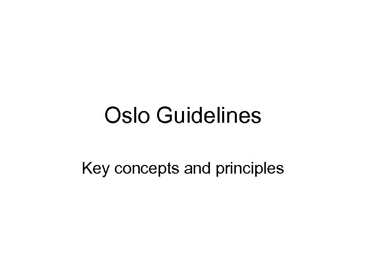 Oslo Guidelines Key concepts and principles 