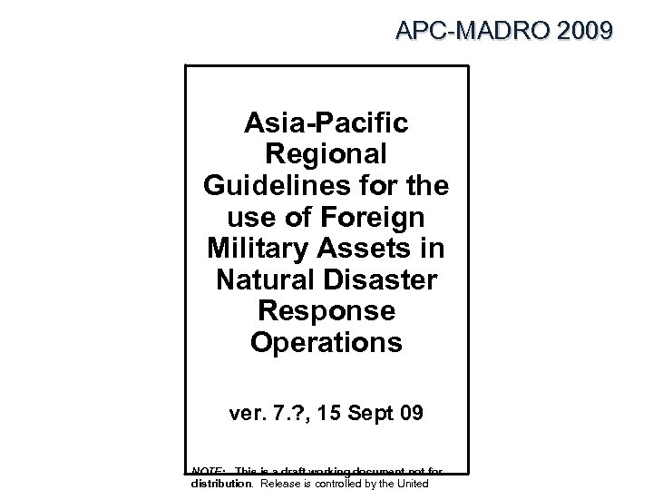 APC-MADRO 2009 Asia-Pacific Regional Guidelines for the use of Foreign Military Assets in Natural