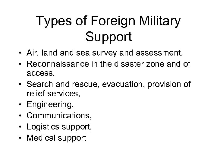 Types of Foreign Military Support • Air, land sea survey and assessment, • Reconnaissance