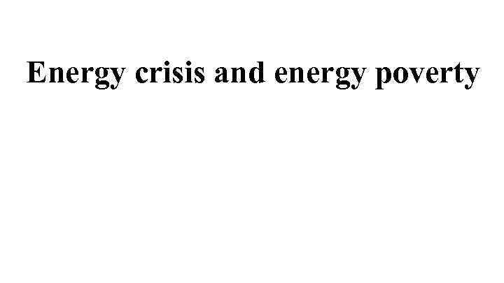 Energy crisis and energy poverty 