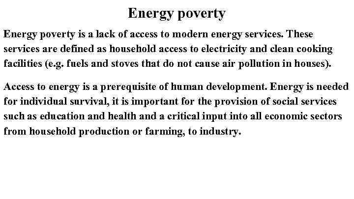 Energy poverty is a lack of access to modern energy services. These services are