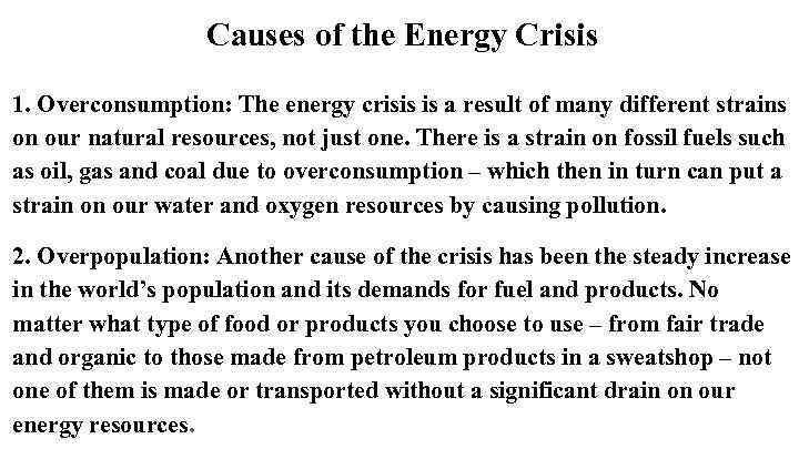 Causes of the Energy Crisis 1. Overconsumption: The energy crisis is a result of