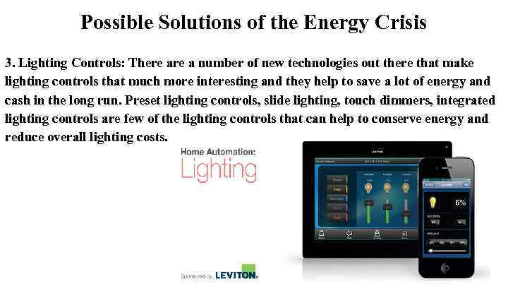 Possible Solutions of the Energy Crisis 3. Lighting Controls: There a number of new