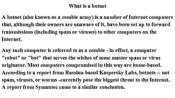What is a botnet A botnet (also known as a zombie army) is a