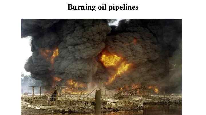 Burning oil pipelines 