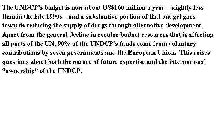 The UNDCP’s budget is now about US$160 million a year – slightly less than