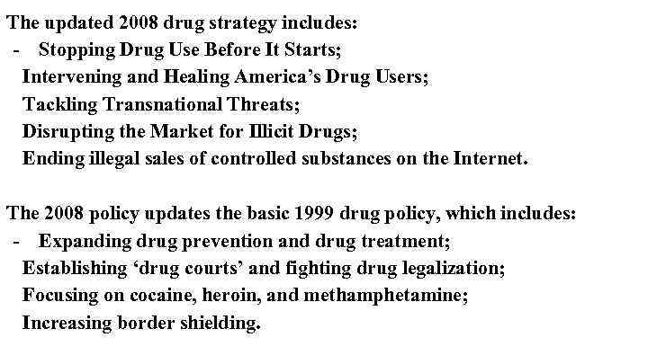 The updated 2008 drug strategy includes: - Stopping Drug Use Before It Starts; Intervening