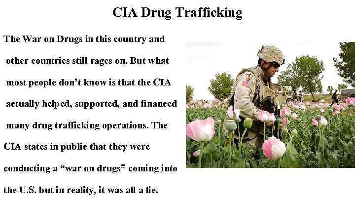 CIA Drug Trafficking The War on Drugs in this country and other countries still