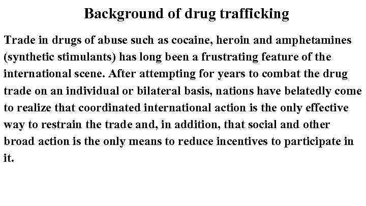 Background of drug trafficking Trade in drugs of abuse such as cocaine, heroin and