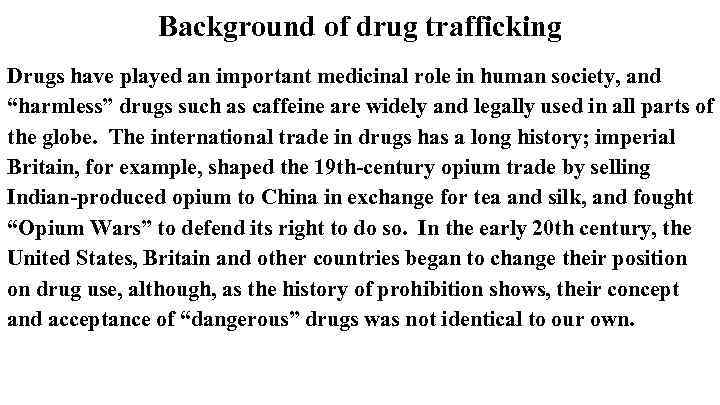 Background of drug trafficking Drugs have played an important medicinal role in human society,