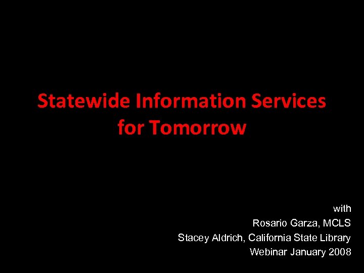 Statewide Information Services for Tomorrow with Rosario Garza, MCLS Stacey Aldrich, California State Library