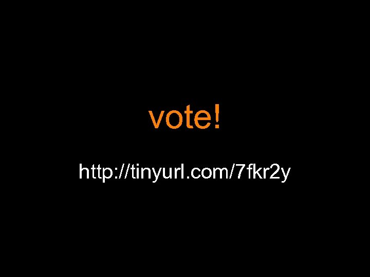 vote! http: //tinyurl. com/7 fkr 2 y 