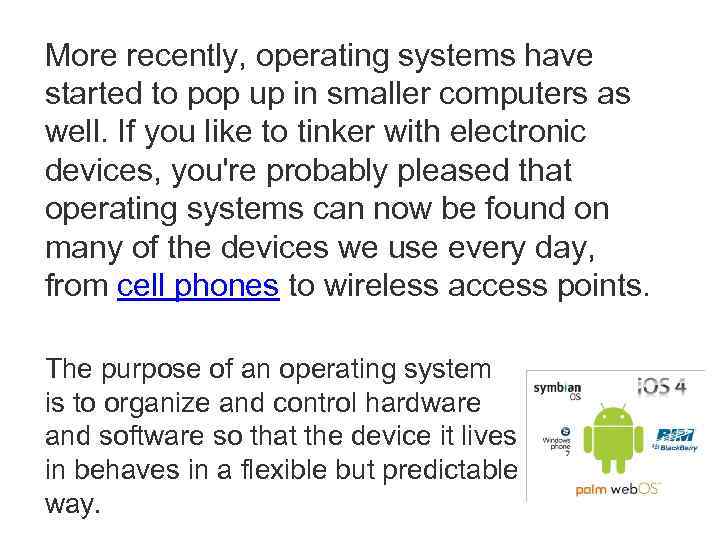 More recently, operating systems have started to pop up in smaller computers as well.