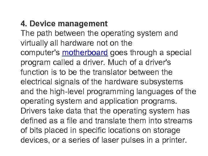 4. Device management The path between the operating system and virtually all hardware not