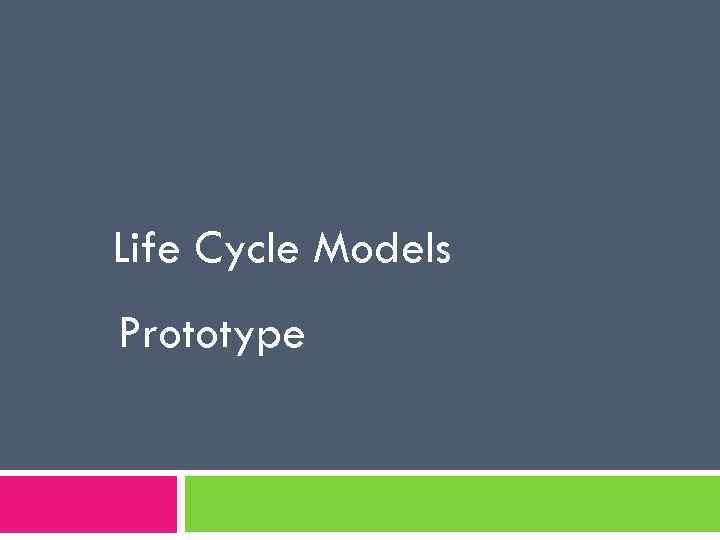 Life Cycle Models Prototype 