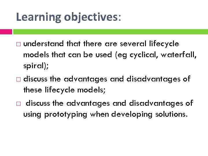 Learning objectives: understand that there are several lifecycle models that can be used (eg