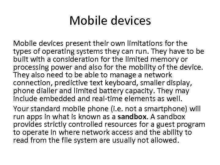 Mobile devices present their own limitations for the types of operating systems they can