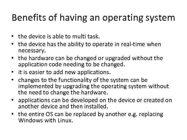 Benefits of having an operating system • the device is able to multi task.