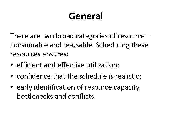 General There are two broad categories of resource – consumable and re-usable. Scheduling these