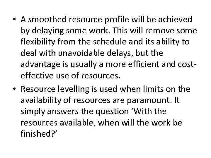  • A smoothed resource profile will be achieved by delaying some work. This