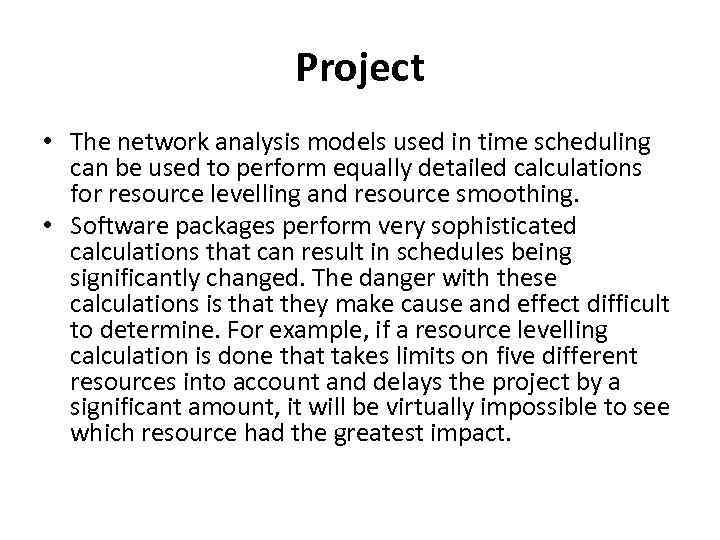 Project • The network analysis models used in time scheduling can be used to